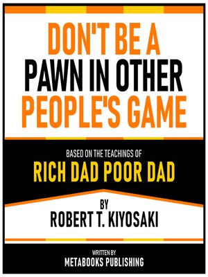 cover image of Don't Be a Pawn In Other People's Game--Based On the Teachings of Rich Dad Poor Dad by Robert T. Kiyosaki